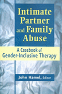 Intimate Partner and Family Abuse: A Casebook of Gender-Inclusive Therapy