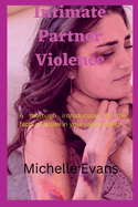 Intimate Partner Violence: A thorough introduction to the facts of abuse in your relationship