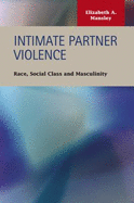 Intimate Partner Violence: Race, Social Class, and Masculinity