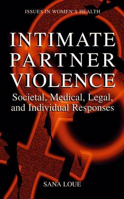 Intimate Partner Violence: Societal, Medical, Legal, and Individual Responses - Loue, Sana, Dr.