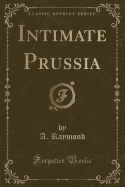 Intimate Prussia (Classic Reprint)