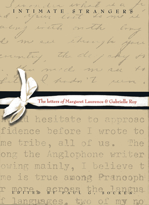 Intimate Strangers: The Letters of Margaret Laurence and Gabrielle Roy - Laurence, Margaret, and Roy, Gabrielle, and Socken, Paul G (Editor)