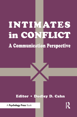 Intimates in Conflict: A Communication Perspective - Cahn, Dudley D, Dr., PhD (Editor)