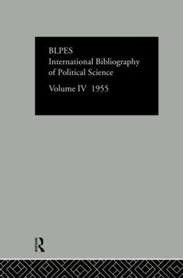 Intl Biblio Pol Sc 1955 Vol  4 - Compiled by the British Library of Political and Economic Science (Editor)