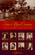 Into a New Country: Eight Remarkable Women of the West - Ketchum, Liza