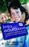 Into Adulthood: A Parents Guide to Life with an 18 - 25 Year Old Student