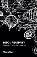 Into Creativity: Choose to re-design your life