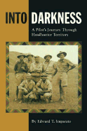 Into Darkness: A Pilot's Journey Through Headhunter Territory - Imparato, Edward T, Col.