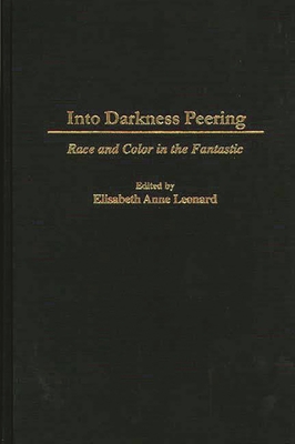 Into Darkness Peering: Race and Color in the Fantastic - Leonard, Elisabeth Anne (Editor)