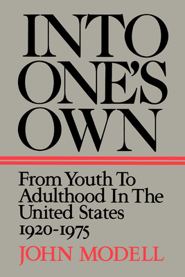 Into One's Own: From Youth to Adulthood in the United States 1920-1975 - Modell, John