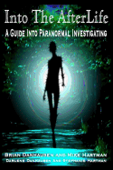 Into the AfterLife A Guide Into Paranormal Investigating