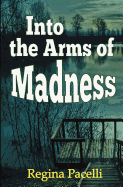 Into the Arms of Madness: A Novel of Suspense