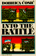 Into the Battle: Novel - Cosic, Dobrica, and Heppell, Muriel (Translated by)