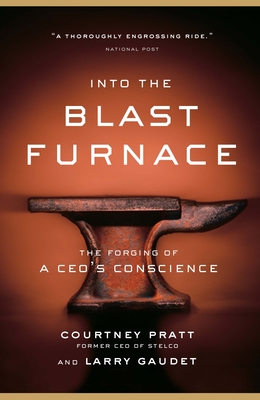 Into the Blast Furnace: The Forging of a Ceo's Conscience - Pratt, Courtney, and Gaudet, Larry