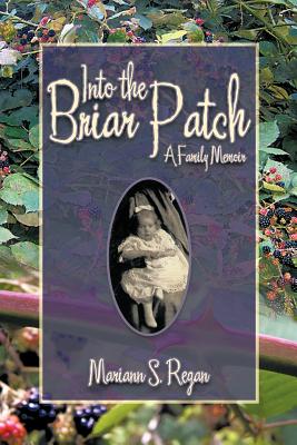 Into the Briar Patch: A Family Memoir - Regan, Mariann S