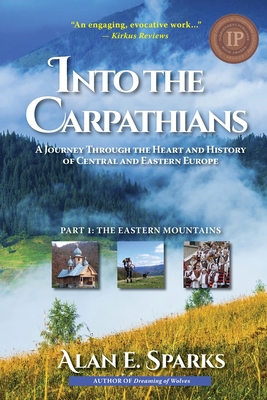 Into the Carpathians: A Journey Through the Heart and History of Central and Eastern Europe (Part 1: The Eastern Mountains) [Black and White Edition] - Sparks, Alan E