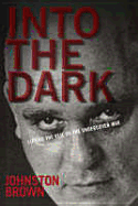 Into the Dark: 30 Years in the Ruc - Brown, Johnston