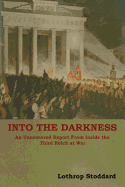 Into The Darkness: An Uncensored Report From Inside the Third Reich at War