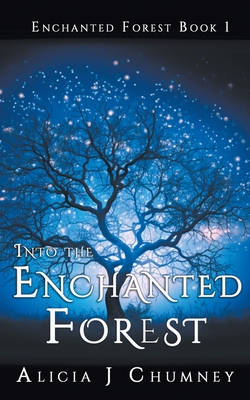 Into the Enchanted Forest - Chumney, Alicia J