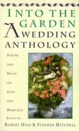 Into the Garden: A Wedding Anthology: Poetry and Prose on Love and Marriage - Hass, Robert, and Mitchell, Stephen