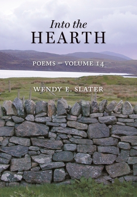 Into the Hearth: Poems Volume 14 - Slater, Wendy E