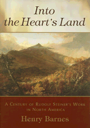 Into the Heart's Land: A Century of Rudolf Steiner's Work in North America