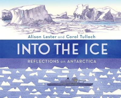 Into the Ice: Reflections on Antarctica - Lester, Alison, and Tulloch, Coral