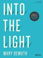 Into the Light - Bible Study Book: A Biblical Approach to Healing from the Past
