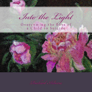 Into the Light: Overcoming the Loss of a Child to Suicide