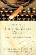 Into the Looking-Glass Wood: Essays on Books, Reading, and the World