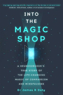 Into the Magic Shop: A neurosurgeon's true story of the life-changing magic of mindfulness and compassion that inspired the hit K-pop band BTS