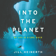 Into the Planet Lib/E: My Life as a Cave Diver