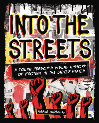 Into the Streets: A Young Person's Visual History of Protest in the United States - Bieschke, Marke