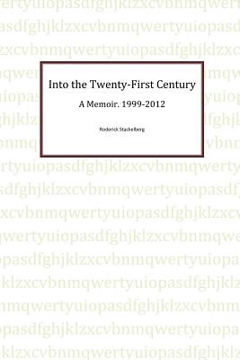 Into the Twenty-First Century: A Memoir, 1999 - 2012 - Stackelberg, Roderick