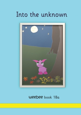 Into the unknown: weebee Book 18a - Price-Mohr, R M