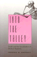 Into the Valley: Death and the Socialization of Medical Students - Haffety, Frederic W, and Hafferty, Frederic W