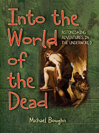 Into the World of the Dead: Astonishing Adventures in the Underworld