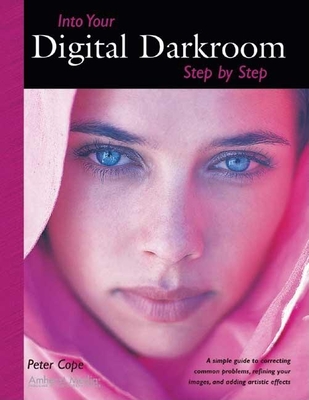 Into Your Digital Darkroom Step by Step - Cope, Peter, Professor