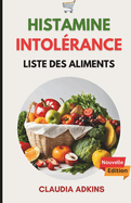 Intol?rance ? L'histamine Liste Des Aliments: Un guide mis ? jour pour faire ses courses, cuisiner et manger correctement sans sympt?mes