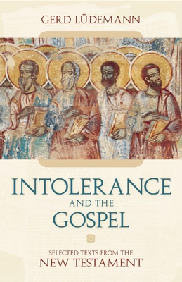 Intolerance and the Gospel: Selected Texts from the New Testament - Ludemann, Gerd