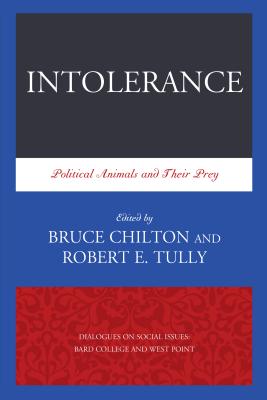 Intolerance: Political Animals and Their Prey - Tully, Robert E. (Editor), and Chilton, Bruce (Editor)