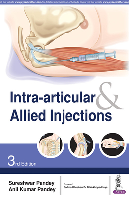 Intra-articular & Allied Injections - Pandey, Sureshwar, and Pandey, Anil Kumar