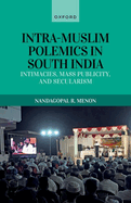 Intra-Muslim Polemics in South India: Intimacies, Mass Publicity, and Secularism