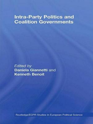 Intra-Party Politics and Coalition Governments - Giannetti, Daniela (Editor), and Benoit, Kenneth (Editor)