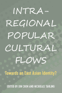 Intra-Regional Popular Cultural Flows: Towards an East Asian Identity?