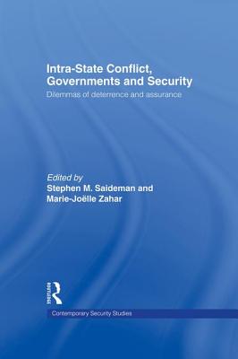 Intra-State Conflict, Governments and Security: Dilemmas of Deterrence and Assurance - Saideman, Stephen M. (Editor), and Zahar, Marie-Joelle J. (Editor)