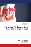 Intracanal Medicaments: a Requisite in Endodontics