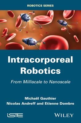 Intracorporeal Robotics: From Milliscale to Nanoscale - Gauthier, Michael, and Andreff, Nicolas, and Dombre, Etienne