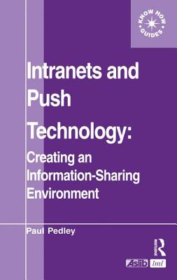 Intranets and Push Technology: Creating an Information-Sharing Environment - Pedley, Paul