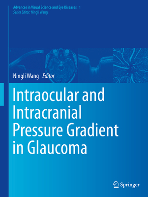 Intraocular and Intracranial Pressure Gradient in Glaucoma - Wang, Ningli (Editor)